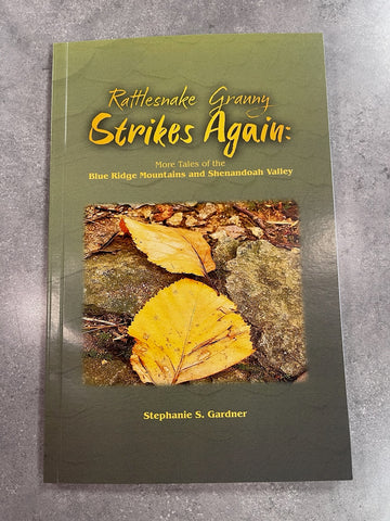 Rattlesnake Granny Strikes Again:  More Tales of the Blue Ridge Mountains and Shenandoah Valley by Stephanie S. Gardner