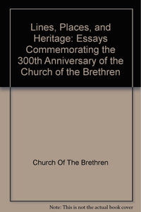 Lines, Places, and Heritage: Essays Commemorating the 300th Anniversary of the Church of the Brethren